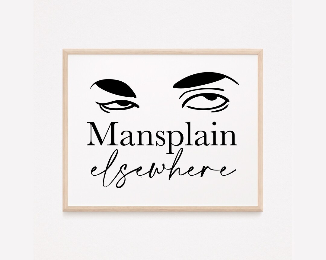 Mansplain Elsewhere Print Mansplaining Print Anti Mansplain Funny Feminist Wall Art Feminist Print Office Desk Decor Boss Etsy Israel Mansplain Elsewhere Print Mansplaining Print Anti Mansplain Funny Feminist Wall Art Feminist Print Office Desk Decor Boss Etsy Israel